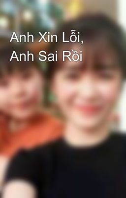 Anh Xin Lỗi, Anh Sai Rồi