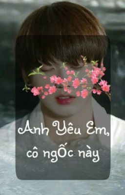 Anh Yêu Em, Cô Ngốc Này