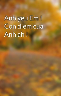 Anh yeu Em ! Con diem cua Anh ah !