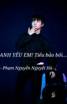 ANH YÊU EM! Tiểu bảo bối...