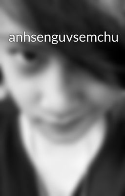 anhsenguvsemchu