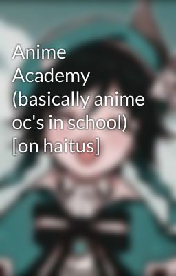 Anime Academy (basically anime oc's in school)  [on haitus]