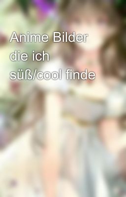 Anime Bilder die ich süß/cool finde