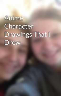 Anime Character Drawings That I Drew