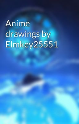 Anime drawings by Elmkey25551