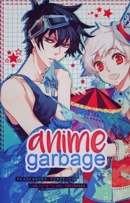 Anime garbage ☆ Suposiciones.