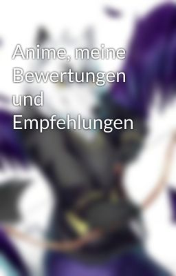 Anime, meine Bewertungen und Empfehlungen