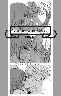 Anime One- Shots (Reader X Anime Characters)