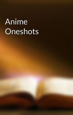 Anime Oneshots