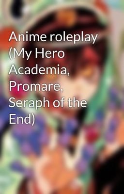 Anime roleplay (My Hero Academia, Promare, Seraph of the End) 