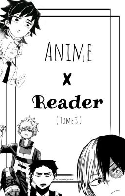 Anime x reader [tome 3]