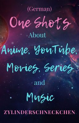 Anime/Youtube/Film/Serien/Musik OneShots (German)