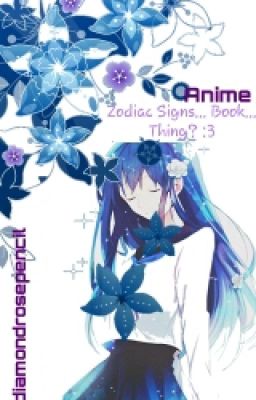 Anime Zodiac Signs... Book... Thing?   :3