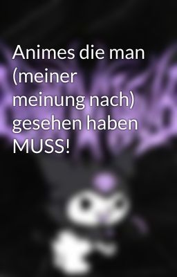 Animes die man (meiner meinung nach) gesehen haben MUSS!