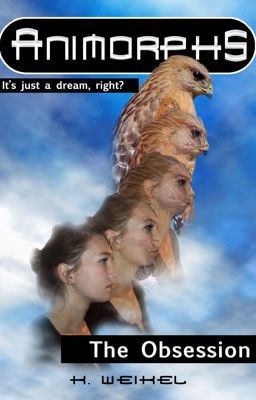 Animorphs: The Obsession (Animorphs Spin-off/Fanfic)