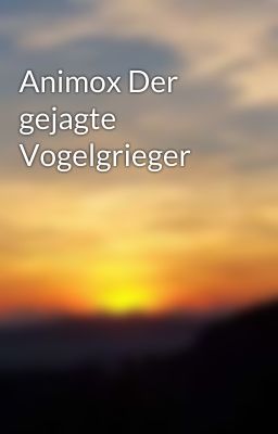 Animox Der gejagte Vogelgrieger