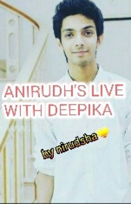 Anirudh's Life With Deepika