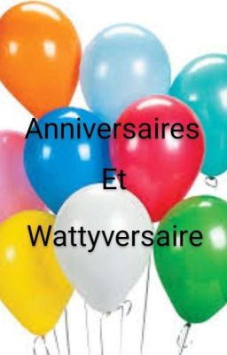 Anniversaires et Wattyversaires