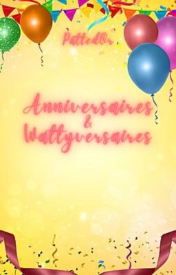 Anniversaires et Wattyversaires