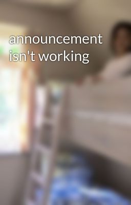 announcement isn't working