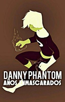 Años enmascarados || Danny Phantom X Justicia Joven ||