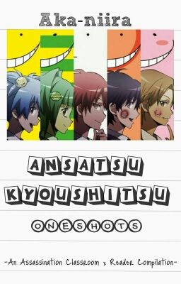 Ansatsu Kyoushitsu X Reader Oneshots (Bahasa Indonesia)