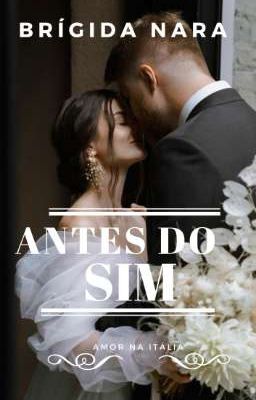 ANTES DO SIM!- 6° LIVRO DA SÉRIE - AMOR NA ITÁLIA