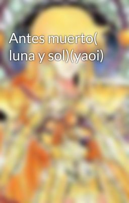 Antes muerto( luna y sol)(yaoi)