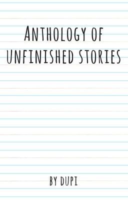 Anthology of Unfinished Stories