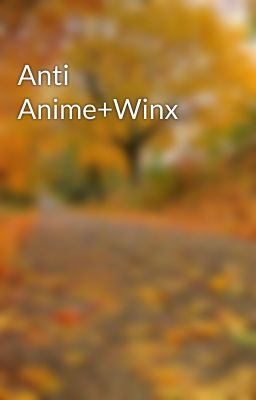 Anti Anime+Winx