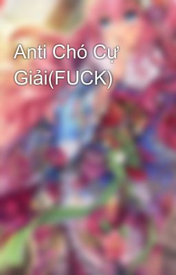 Anti Chó Cự Giải(FUCK)