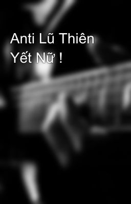 Anti Lũ Thiên Yết Nữ !