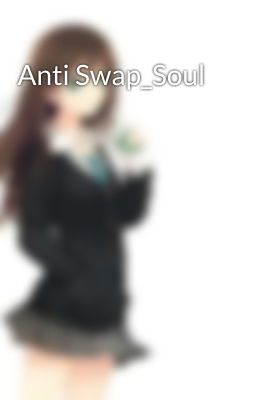 Anti Swap_Soul