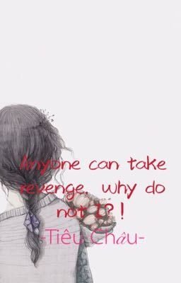 Anyone can take revenge, why don't I?