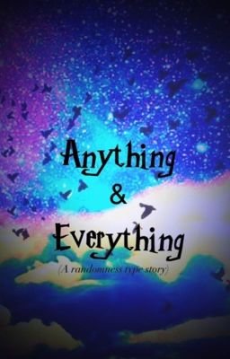 Anything &Everything (A randomness type book)