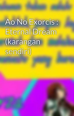 Ao No Exorcis : Eternal Dream (karangan sendiri)