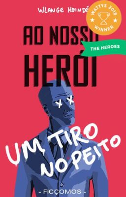 AO NOSSO HERÓI, UM TIRO NO PEITO