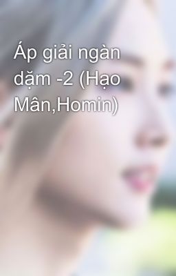 Áp giải ngàn dặm -2 (Hạo Mân,Homin)