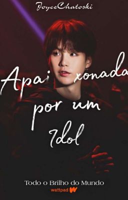 Apaixonada Por Um Idol • Min Yoongi [Concluída]