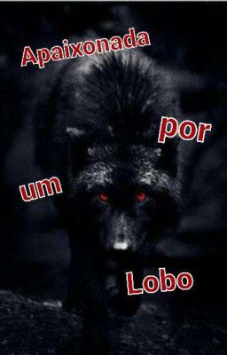 Apaixonada por um lobo (Pausada Temporariamente)