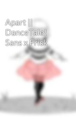 Apart || DanceTale! Sans x Frisk