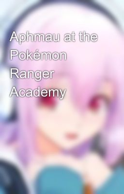 Aphmau at the Pokémon Ranger Academy