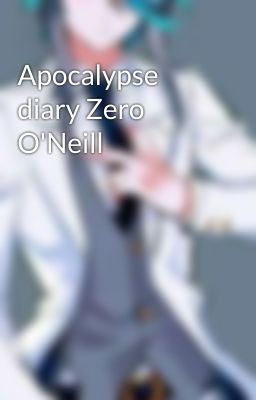 Apocalypse diary Zero O'Neill