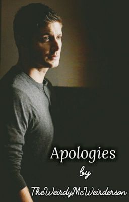 Apologies   (Dean Winchester x Reader)