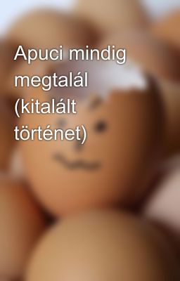 Apuci mindig megtalál (kitalált történet) 