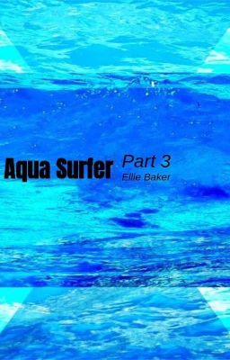 Aqua Surfer Part 3