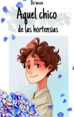 Aquel chico de las hortensias || Luberto ||PAUSADA