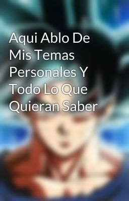 Aqui Ablo De Mis Temas Personales Y Todo Lo Que Quieran Saber