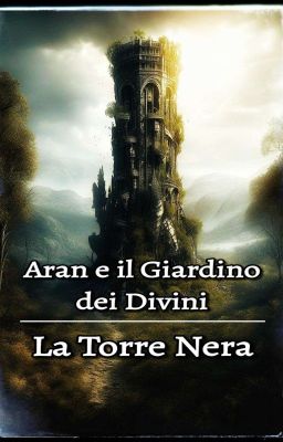 Aran e il Giardino Dei Divini - La Torre Nera