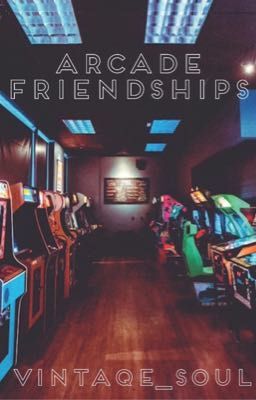 Arcade friendships (on hold)